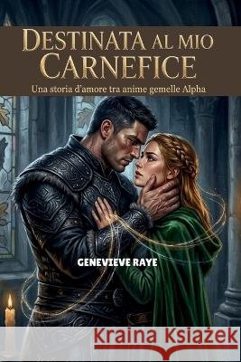 Destinata Al Mio Carnefice: Una Storia d'Amore Tra Anime Gemelle Alpha