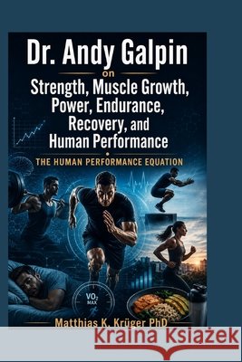 Dr. Andy Galpin on Strength, Muscle Growth, Power, Endurance, Recovery, and Human Performance: The Human Performance Equation