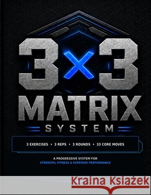 3 x 3 Matrix System: A Progressive System for Strength, Fitness & Everyday Performance
