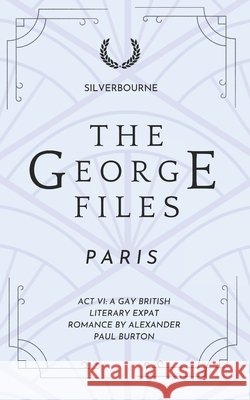 The George Files: Paris: Act VI: Gay British Literary Expat Romance