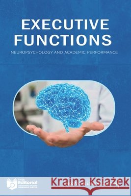 Executive Functions Neuropsychology and Academic Performance