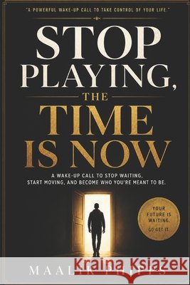 Stop Playing, The Time is Now