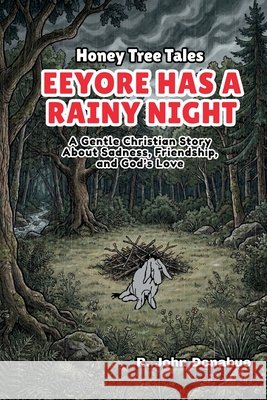 Honey Tree Tales: Eeyore Has A Rainy Night: A Gentle Christian Story About Sadness, Friendship, and God's Love