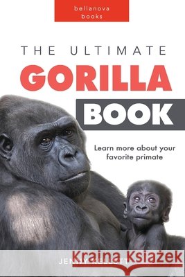 The Ultimate Gorilla Book: 100+ Amazing Gorilla Facts, Photos, Quiz and More