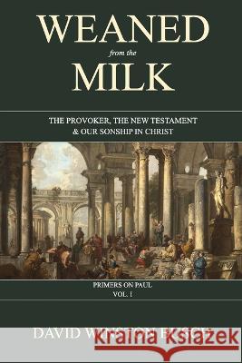 Weaned from the Milk: The Provoker, the New Testament & Our Sonship in Christ