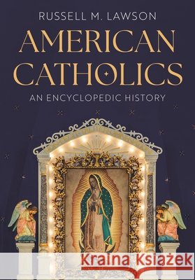 American Catholics: An Encyclopedic History