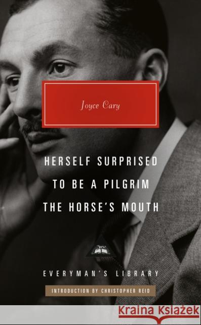 Herself Surprised; To Be a Pilgrim; The Horse's Mouth: Introduction by Christopher Reid