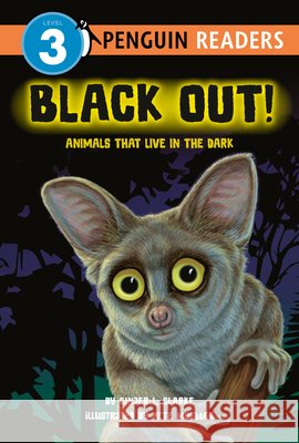 Black Out!: Animals That Live in the Dark: Animals That Live in the Dark