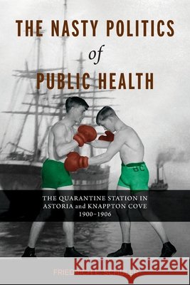 The Nasty Politics of Public Health: The Quarantine Station in Astoria and Knappton Cove 1900-1906
