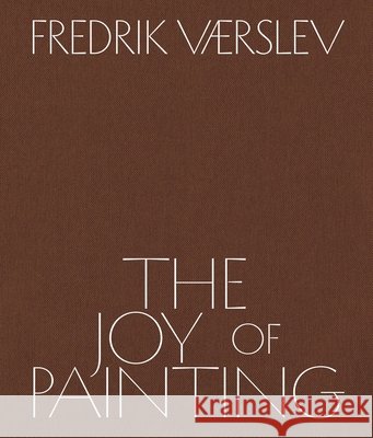 Fredrik Vaerslev: The Joy of Painting