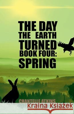 The Day The Earth Turned Book 4: Spring