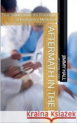 Aftermath in the ER - True Stories from the Frontlines of Emergency Medicine