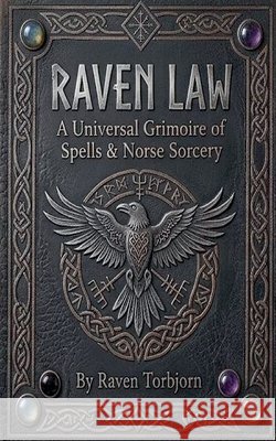 Raven Law A Universal Grimoire of Spells and Norse Sorcery