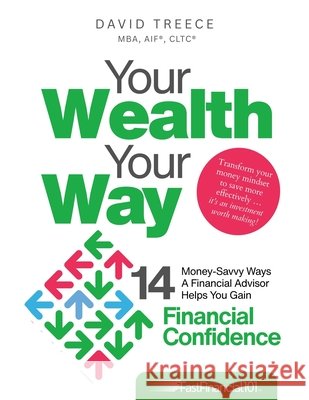 Your Wealth Your Way: 14 Money-Savvy Ways a Financial Advisor Helps You Gain Financial Confidence