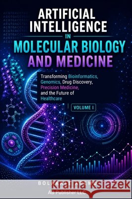 Artificial Intelligence in Molecular Biology and Medicine: Transforming Bioinformatics, Genomics, Drug Discovery, Precision Medicine, and the Future o