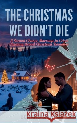The Christmas We Didn't Die: A Second Chance Marriage in Crisis Cheating Grovel Christmas Romance