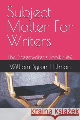 Subject Matter For Writers: The Sreenwriter's Toolkit #4