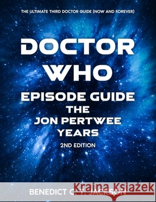 Doctor Who Episode Guide the Jon Pertwee Years 2nd Edition