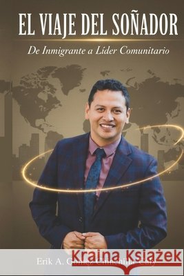 El Viaje del Soñador: De Inmigrante a Líder Comunitario