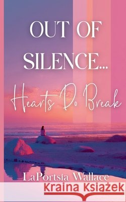 Out Of Silence...Hearts Do Break