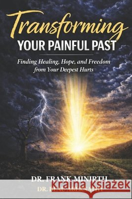 Transforming Your Painful Past: How God Redeems Your Deepest Wounds into a Joy & Hope-filled Future