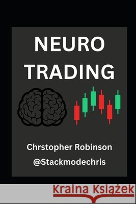Neuro Trading: Rewiring for Wealth: Overcoming Biological Bias to Beat the Market