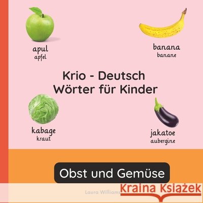 Krio - Deutsch Wörter für Kinder - Obst und Gemüse: Krio Lernen für Kinder und Anfänger - Zweisprachiges Bilderbuch auf Krio mit deutschen Übersetzung