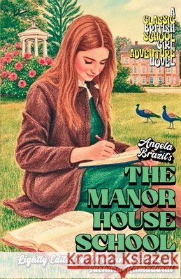 'THE MANOR HOUSE SCHOOL' by Angela Brazil; Lightly Edited for Modern Readers by Suchitra Ramadurai; Fresh Illustrations; Cream Paper Inside;SOFTCOVER:
