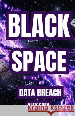 Black Space: DATA BREACH: A Science Fiction Adventure: Hacking the Shadows of Space - A New Code for the Source of the Universe