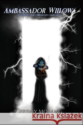 Ambassador Willow: A Guardian War Chronicles Companion