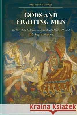 Gods and Fighting Men: The Story of the Tuatha De Danaan and of the Fianna of Ireland