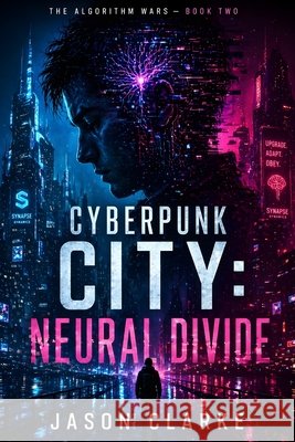 Cyberpunk City: Neural Divide: A Near-Future Cyberpunk AI Techno Thriller