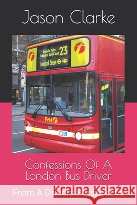 Confessions Of A London Bus Driver: From A Drivers Perspective