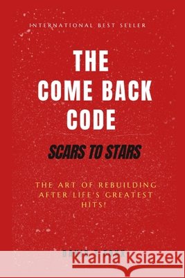 Comeback Code: Scars to Stars, The Art of Rebuilding Your Life After Life's Greatest Hits
