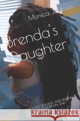 Brenda's Daughter: Surviving Trauma and Finding My Voice, Redemption and Peace