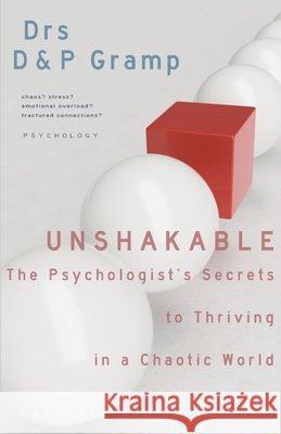 Unshakable: THE PSYCHOLOGIST'S SECRETS to THRIVING in a CHAOTIC WORLD