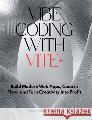 Vibe Coding with Vite+: Build Modern Web Apps, Code in Flow, and Turn Creativity into Profit