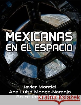 Mexicanas en el Espacio: Compilación de Biografías de Mujeres Mexicanas Que Han Marcado El Rumbo de la Exploración Espacial.