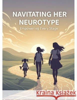 Navigating Her Neurotype: Empowering Every Stage