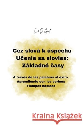 Cez slová k úspechu Učenie sa slovies: Základné časy: A través de las palabras al éxito Aprendiendo con los verbos: Tiempos básicos