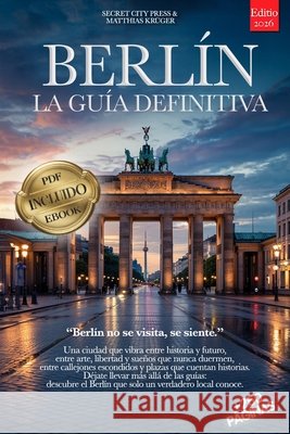 Berlín, La Guía Definitiva: Todo lo que necesitas y MUCHO más: Secretos, Itinerarios y Consejos de Expertos para vivir Berlín como un local, tanto si
