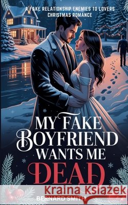 My Fake Boyfriend Wants Me Dead: A Fake Relationship Enemies to Lovers Christmas Romance