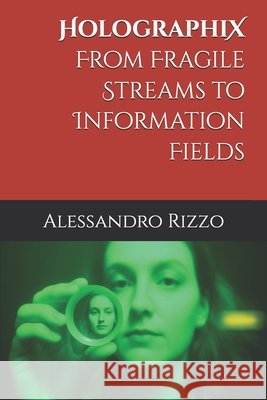 HolographiX: From Fragile Streams to Information Fields