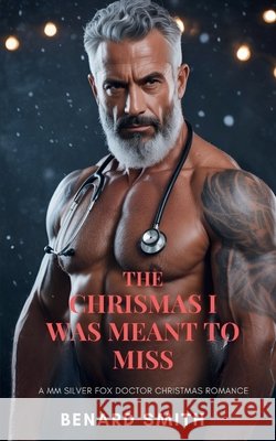 The Christmas I Was Meant to Miss: A mm Silver Fox Doctor Christmas Romance
