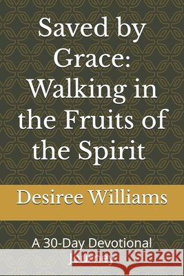 Saved by Grace: Walking in the Fruits of the Spirit Subtitle: : A 30-Day Devotional Journey
