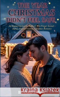 The Year Christmas Didn't Feel Safe: An Enemies to Lovers, Brother's Best Friend, Second chance, Forced Proximity, Christmas Romance