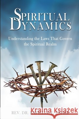 Spiritual Dynamics: Understanding the Laws That Govern the Spiritual Realm
