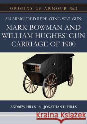 An Armoured Repeating War Gun: Mark Bowman and William Hughes' Gun Carriage of 1900