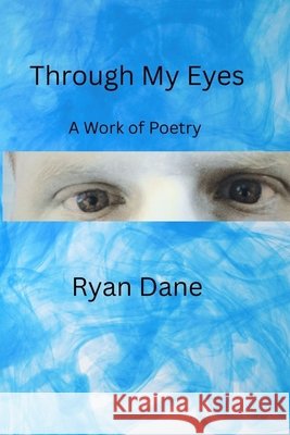 Through My Eyes: A Work of Poetry