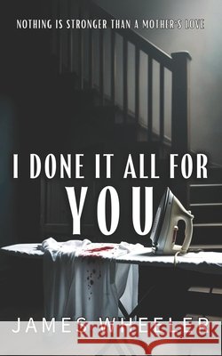 I Done It All For You